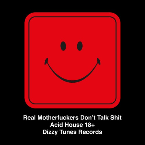 Real Motherfuckers Don't Talk Shit - Acid House 18+ [DIZZY058D]